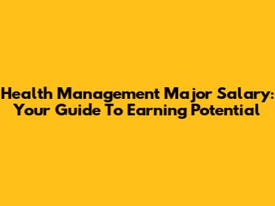 Health Management Major Salary: Your Guide To Earning Potential