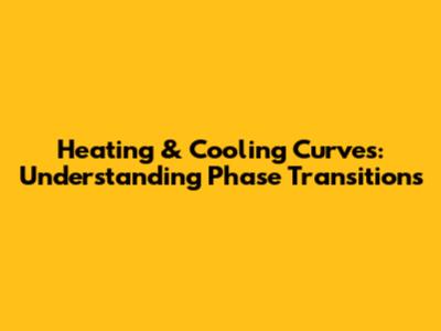 Heating & Cooling Curves: Understanding Phase Transitions