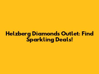Helzberg Diamonds Outlet: Find Sparkling Deals!