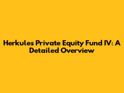 Herkules Private Equity Fund IV: A Detailed Overview