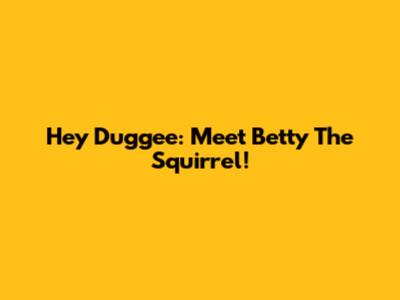Hey Duggee: Meet Betty The Squirrel!