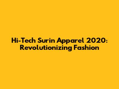 Hi-Tech Surin Apparel 2020: Revolutionizing Fashion