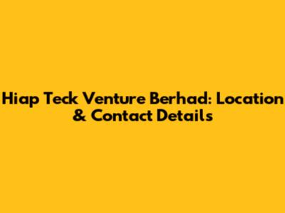 Hiap Teck Venture Berhad: Location & Contact Details