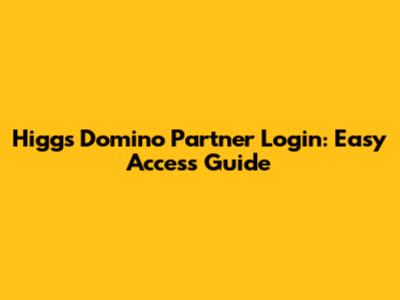 Higgs Domino Partner Login: Easy Access Guide