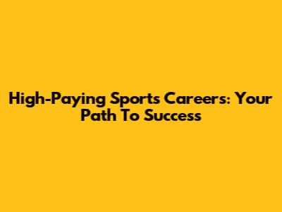 High-Paying Sports Careers: Your Path To Success