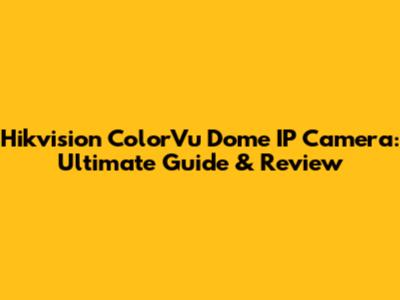 Hikvision ColorVu Dome IP Camera: Ultimate Guide & Review