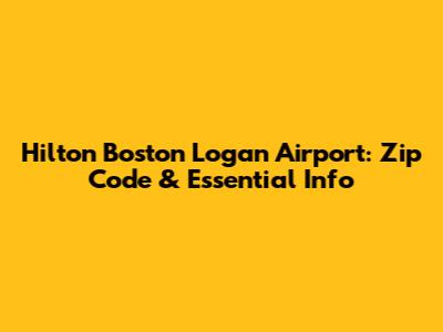 Hilton Boston Logan Airport: Zip Code & Essential Info