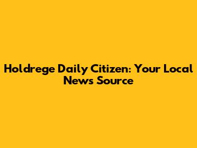 Holdrege Daily Citizen: Your Local News Source