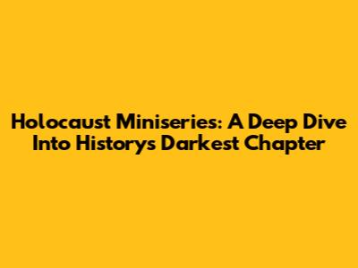 Holocaust Miniseries: A Deep Dive Into History's Darkest Chapter