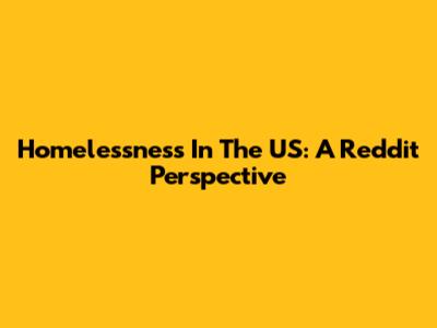 Homelessness In The US: A Reddit Perspective