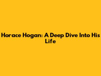 Horace Hogan: A Deep Dive Into His Life