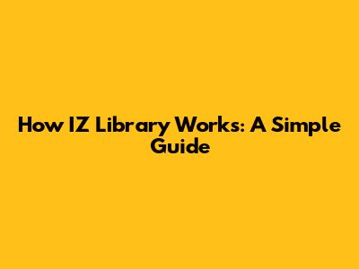 How IZ Library Works: A Simple Guide