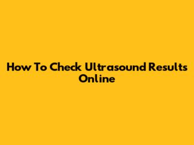 How To Check Ultrasound Results Online