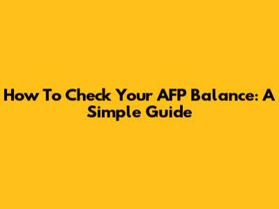 How To Check Your AFP Balance: A Simple Guide