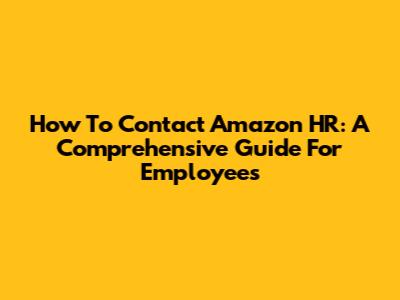 How To Contact Amazon HR: A Comprehensive Guide For Employees