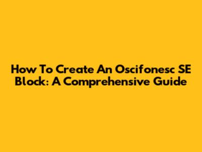 How To Create An Oscifonesc SE Block: A Comprehensive Guide