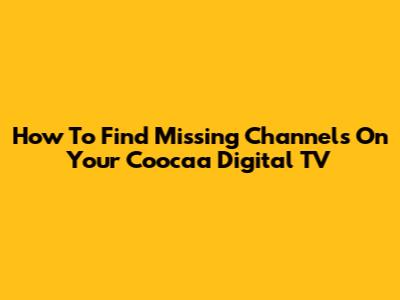 How To Find Missing Channels On Your Coocaa Digital TV