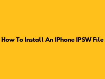 How To Install An IPhone IPSW File
