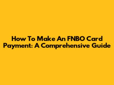 How To Make An FNBO Card Payment: A Comprehensive Guide