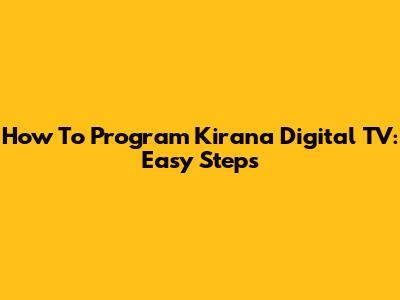 How To Program Kirana Digital TV: Easy Steps