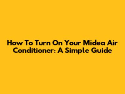 How To Turn On Your Midea Air Conditioner: A Simple Guide