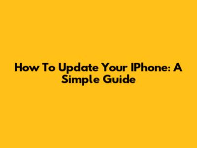 How To Update Your IPhone: A Simple Guide