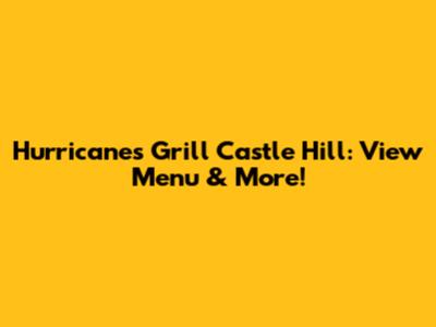 Hurricane's Grill Castle Hill: View Menu & More!