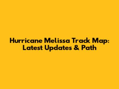 Hurricane Melissa Track Map: Latest Updates & Path
