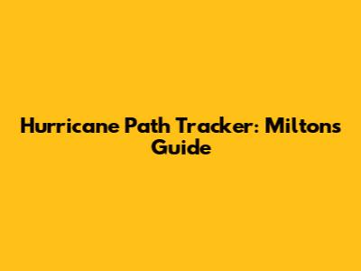 Hurricane Path Tracker: Milton's Guide