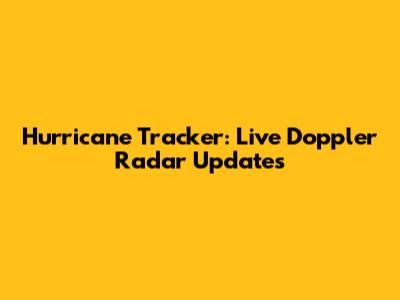 Hurricane Tracker: Live Doppler Radar Updates