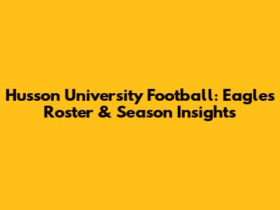 Husson University Football: Eagles Roster & Season Insights