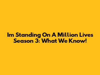 I'm Standing On A Million Lives Season 3: What We Know!