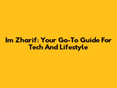 I'm Zharif: Your Go-To Guide For Tech And Lifestyle