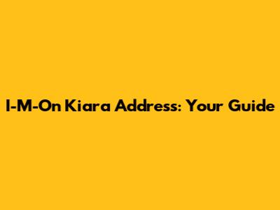 I-M-On Kiara Address: Your Guide