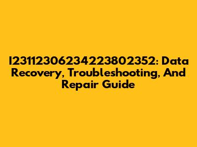 I23112306234223802352: Data Recovery, Troubleshooting, And Repair Guide