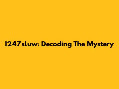 I247sluw: Decoding The Mystery