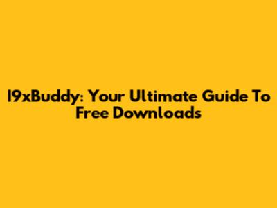 I9xBuddy: Your Ultimate Guide To Free Downloads