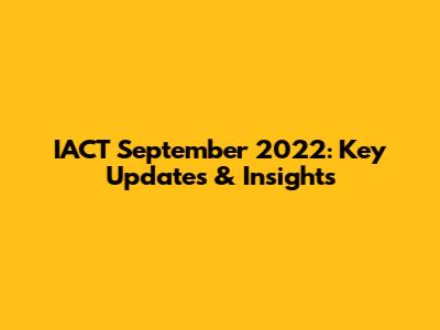 IACT September 2022: Key Updates & Insights