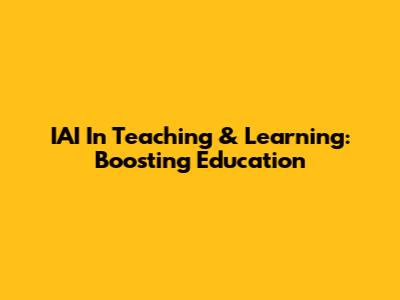 IAI In Teaching & Learning: Boosting Education