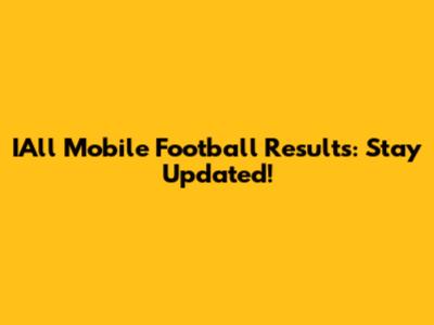 IAll Mobile Football Results: Stay Updated!