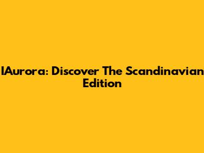 IAurora: Discover The Scandinavian Edition