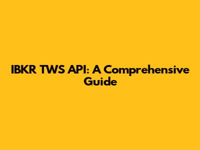IBKR TWS API: A Comprehensive Guide