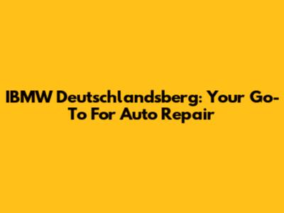 IBMW Deutschlandsberg: Your Go-To For Auto Repair