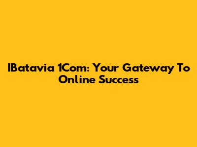 IBatavia 1Com: Your Gateway To Online Success