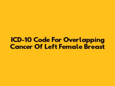 ICD-10 Code For Overlapping Cancer Of Left Female Breast
