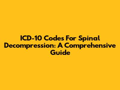 ICD-10 Codes For Spinal Decompression: A Comprehensive Guide