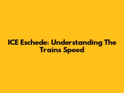 ICE Eschede: Understanding The Train's Speed