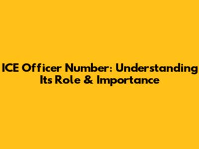 ICE Officer Number: Understanding Its Role & Importance