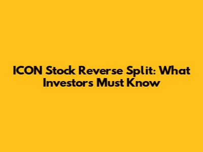 ICON Stock Reverse Split: What Investors Must Know