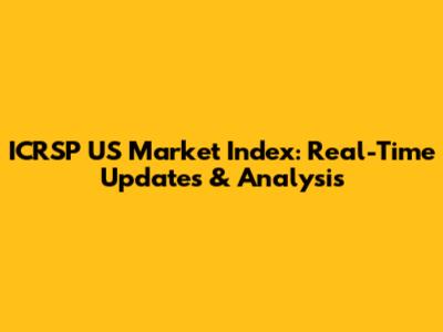 ICRSP US Market Index: Real-Time Updates & Analysis